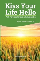 Kiss Your Life Hello with Polysaccharides and Polypeptides Revised 1088005799 Book Cover