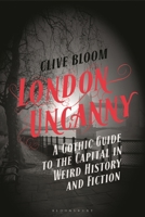 London Uncanny: A Gothic Guide to the Capital in Weird History and Fiction 135042403X Book Cover