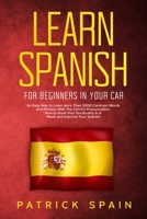 Learn Spanish for Beginners in Your Car: An Easy Way to Learn More than 2000 Common Words and Phrases with the Correct Pronunciation. How to Grow Your Vocabulary in a Week and Improve Your Spanish 3691049664 Book Cover