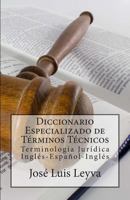 Diccionario Especializado de Terminos Tecnicos: Terminologia Juridica Ingles-Espanol-Ingles 1500753963 Book Cover