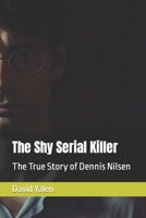 The Shy Serial Killer: The True Story of Dennis Nilsen B0C51RLTF1 Book Cover