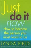 Just Do It Now: How to Become the Person You Most Want to Be 009187629X Book Cover