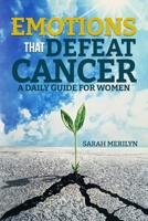 EMOTIONS THAT DEFEAT CANCER: A DAILY GUIDE FOR WOMEN B0DYDWFDWD Book Cover