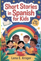 Short Stories in Spanish for Kids: 100 Fun and Easy Stories to Learn Spanish as a Beginner (Spanish Edition) B0FNLLTXBT Book Cover