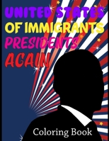 United States Of Immigrants Presidents Coloring Book: American Presidents Coloring Books For Kids Ages 4-8 B08RH39LCK Book Cover