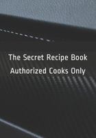 The Secret Recipe Book : Authorized Cooks Only 1719889546 Book Cover