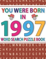 You Were Born In 1997 : Word Search Puzzle Book: Word Find Puzzle Games for Adults And Seniors B08RCL88JR Book Cover