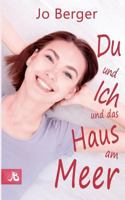 Du und ich und das Haus am Meer: Liebesroman 3746092574 Book Cover