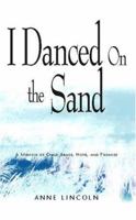 I Danced on the Sand: A Memoir of Child Abuse, Hope, and Promise 1413453325 Book Cover