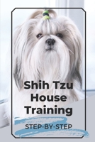 Shih Tzu House Training: Step-By-Step: Dog Training B09CC48XWJ Book Cover
