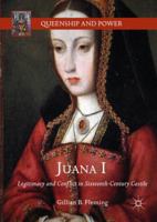 Juana I: Legitimacy and Conflict in Sixteenth-Century Castile 3319743465 Book Cover