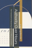 Authority Over Hours: The Framework for Reclaiming Your Time Without Overwhelm B0GGHVJSWR Book Cover