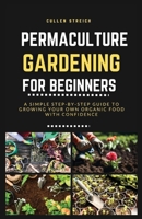 Permaculture Gardening for Beginners: A simple step-by-step guide to growing your own organic food with confidence B0CV83N9WR Book Cover