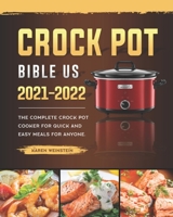 Crock Pot Bible US 2021-2022: The Complete Crock Pot Cooker for Quick and Easy Meals for Anyone. B09DF75WMS Book Cover