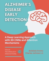 Alzheimer's Disease Early Detection: A Deep Learning Approach with 3D-CNNs and Attention Mechanisms B0DPJFV74C Book Cover