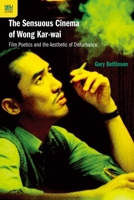 The Sensuous Cinema of Wong Kar-wai: Film Poetics and the Aesthetic of Disturbance 9888139290 Book Cover