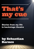 That's My Cue: Anecdotes from theatre technical career 1036914739 Book Cover