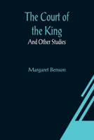 The Court of the King; And Other Studies 9356080887 Book Cover