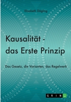 Kausalität - Das Erste Prinzip: Das Gesetz, die Varianten, das Regelwerk 3346429644 Book Cover