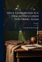 Neue Genrebilder Aus Dem Alltags-Leben Von Onkel Adam: Aus Dem Schwedischen Am C. F., Volume 1 1274272688 Book Cover