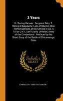 3 Years: Or, During the war: Sergeant Benj. T. Strong's Biography, Late of Oberlin, Ohio: Reminiscences of his Service in Co. A, 101st O.V.I., Gen'l Davis' Division, Army of the Cumberland: Prefaced b 0344514455 Book Cover