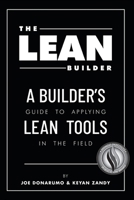 The Lean Builder: A Builder's Guide to Applying Lean Tools in the Field 1483430936 Book Cover