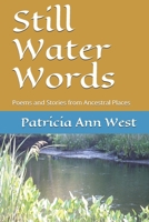 Still Water Words: Poems and Stories from Ancestral Places 169453619X Book Cover