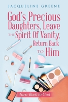 God's Precious Daughters, Leave the Spirit of Vanity, Return Back to Him: Turn Back to God 1728362946 Book Cover