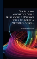 Gli Allarmi Magnetici Delle Burrasche E I Presagi Della Telegrafia Meteorologica... (Italian Edition) 1024599620 Book Cover