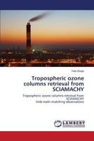 Tropospheric ozone columns retrieval from SCIAMACHY: Tropospheric ozone columns retrieval from SCIAMACHY limb-nadir-matching observations 3659808997 Book Cover