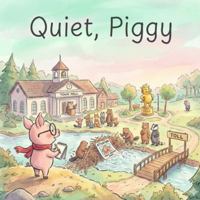Quiet, Piggy B0G5DQMHPY Book Cover