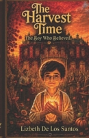 The Harvest Time "A Boy Who Believed B0HBHJYH8Y Book Cover