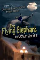 The Flying Elephant: And Other stories 0595407862 Book Cover