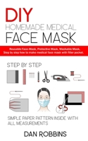 DIY HOMEMADE MEDICAL FACE MASK: Reusable Face-Mask,Protective Mask, Washable Mask,Step by step how to make medical face mask with filter pocket. B086Y38BQ2 Book Cover