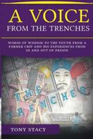 A Voice From The Trenches: Words of Wisdom to the Youth From A Former Crip and His Experiences From in and Out of Prison 0692161007 Book Cover