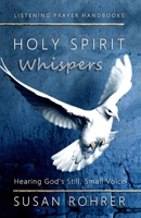 Holy Spirit Whispers: Hearing God's Still, Small Voice B08VBH5QG2 Book Cover