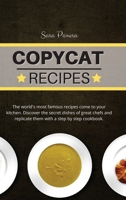 Copycat Recipes: The world's most famous recipes come to your kitchen. Discover the secret dishes of great chefs and replicate them with a step by step cookbook. 1802117679 Book Cover