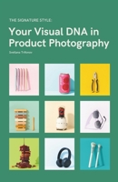 The Signature Style: Your Visual DNA in Product Photography B0FVXP52PZ Book Cover
