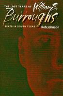 The Lost Years of William S. Burroughs: Beats in South Texas 1585445177 Book Cover