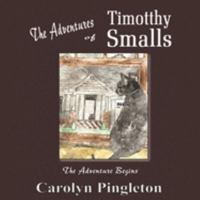 The Adventures of Timotthy Smalls : The Adventure Begins 1688947264 Book Cover