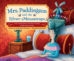 Mrs. Paddington and the Silver Mousetraps: A Hair-Raising History of Women's Hairstyles in 18th-century London 1634409000 Book Cover