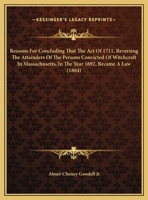 Reasons For Concluding That The Act Of 1711, Reversing The Attainders Of The Persons Convicted Of Witchcraft In Massachusetts, In The Year 1692, Became A Law 1164818880 Book Cover