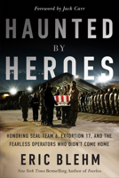 Haunted by Heroes : Honoring SEAL Team 6, Extortion 17, and the Fearless Operators Who Didn't Come Home 1971678198 Book Cover