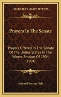 Prayers in the Senate. Prayers Offered in the Senate of the United States in the Winter Session of 1904 1166161315 Book Cover