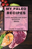 My Paleo Recipes 2021: Tasty Recipes for Every Occasion 1803504064 Book Cover