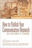 How to Publish Your Communication Research: An Insiders Guide 076192180X Book Cover