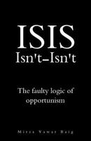 ISIS Isnt-Isnt: The faulty logic of opportunism 1519446497 Book Cover