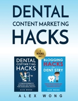 Dental Content Marketing Hacks: 2 Books In 1 - Dental Copywriting Hacks & Blogging Hacks For Dentistry 1777122856 Book Cover