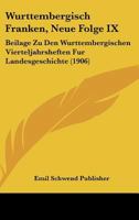 Wurttembergisch Franken, Neue Folge IX: Beilage Zu Den Wurttembergischen Vierteljahrsheften Fur Landesgeschichte (1906) 1161010181 Book Cover