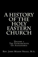 A History of the Holy Eastern Church; Volume I 1018267050 Book Cover